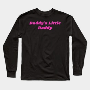 Daddy's Little Daddy Long Sleeve T-Shirt